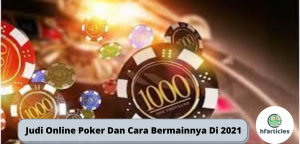 Judi Online Poker Dan Cara Bermainnya Di 2021